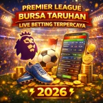 Info Premier League bursa taruhan live betting terpercaya 2026 dengan odds bola terbaik.